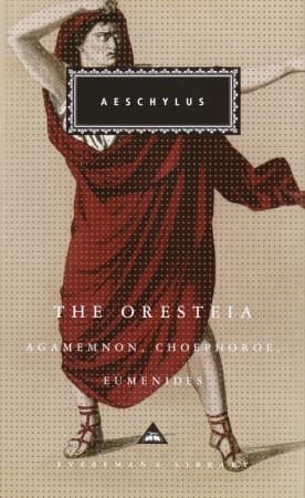 The Oresteia: Agamemnon, Choephoroe & Eumenides (Everyman's Library, No. 260)